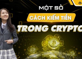 Một số cách kiếm tiền trong thị trường Crypto