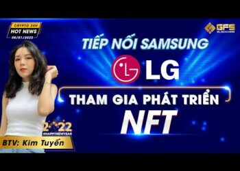 Tiếp Nối Samsung, LG Tham Gia Phát Triển NFT – Khai Thác Bitcoin Tăng Mạnh Tại Đông Nam Á