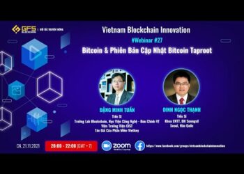 Webinar #27: Bitcoin & Phiên Bản Cập Nhật Bitcoin Taproot