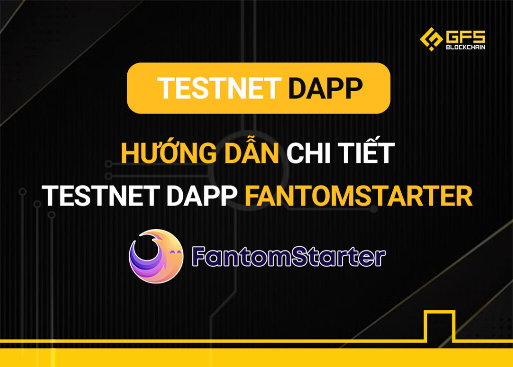 Hướng dẫn chi tiết Testnet dApp FantomStarter