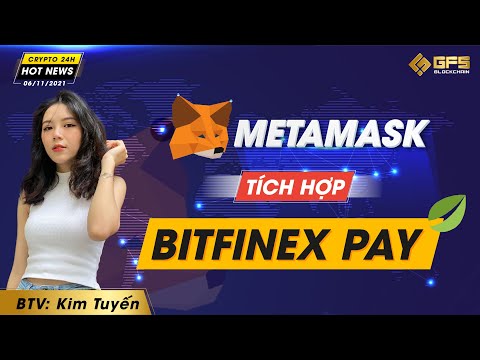 metamask tich hop bitfinex pay cong ty quan ly bts ra mat nft hot news crypto 24h