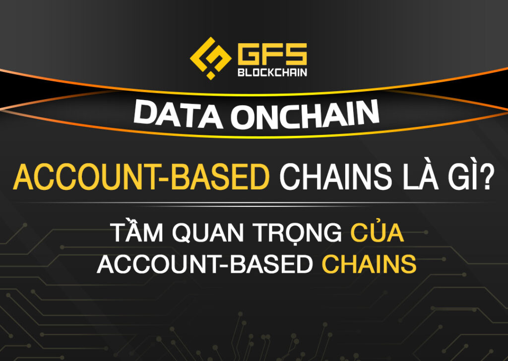 Account based chains - chuỗi dựa trên tài khoản - on-chain