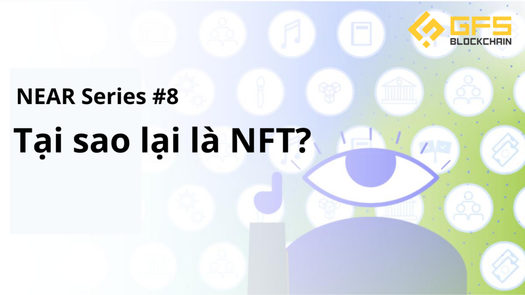 NEAR Series #8: NFT - Tại sao lại là NFT?