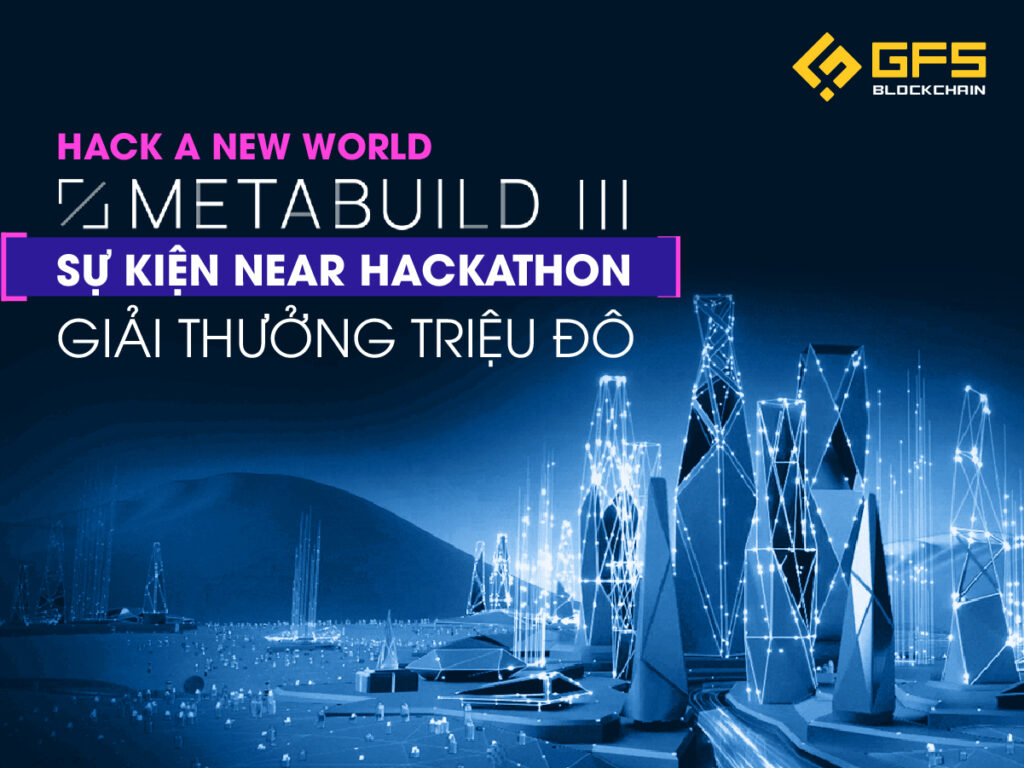 Hack a New world với MetaBUILD III - Sự kiện hackathon trên NEAR giải thưởng triệu đô